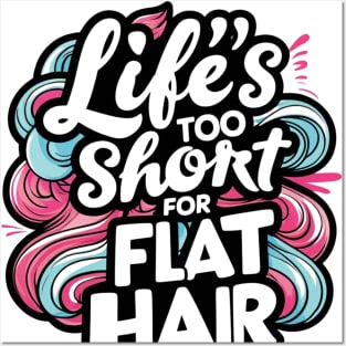 Life's too short for flat hair Posters and Art
